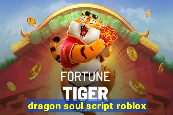 dragon soul script roblox